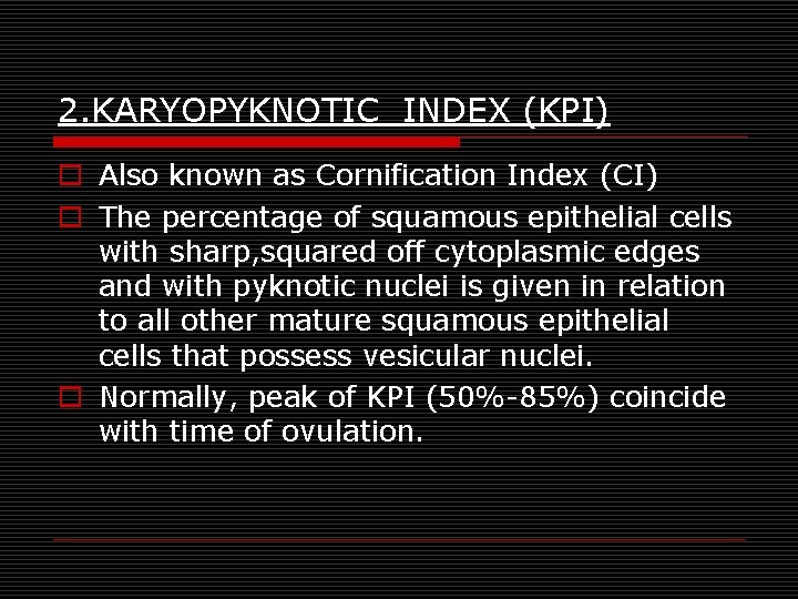 2. KARYOPYKNOTIC INDEX (KPI) o Also known as Cornification Index (CI) o The percentage 2. KARYOPYKNOTIC INDEX (KPI) o Also known as Cornification Index (CI) o The percentage