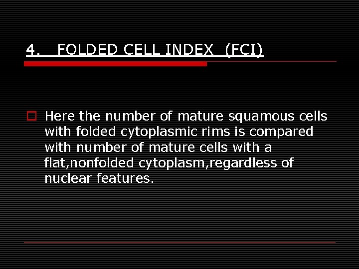 4. FOLDED CELL INDEX (FCI) o Here the number of mature squamous cells with 4. FOLDED CELL INDEX (FCI) o Here the number of mature squamous cells with