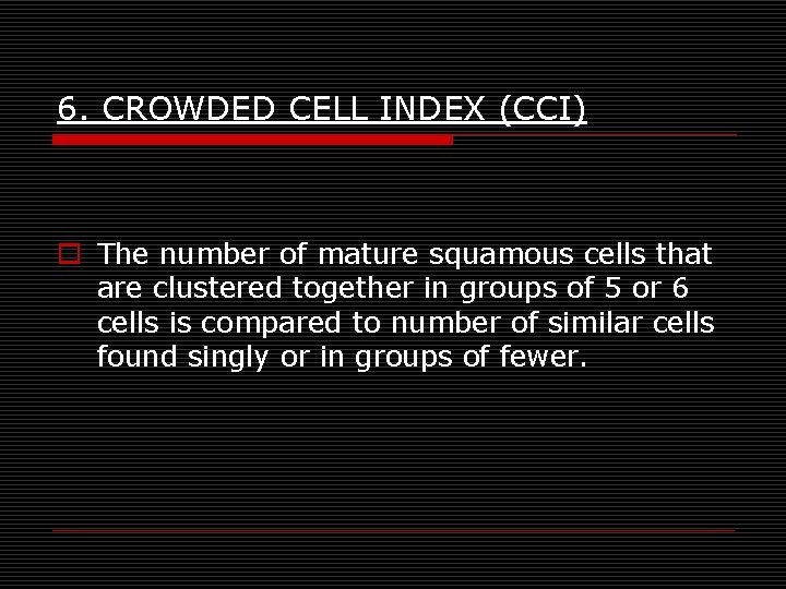 6. CROWDED CELL INDEX (CCI) o The number of mature squamous cells that are 6. CROWDED CELL INDEX (CCI) o The number of mature squamous cells that are