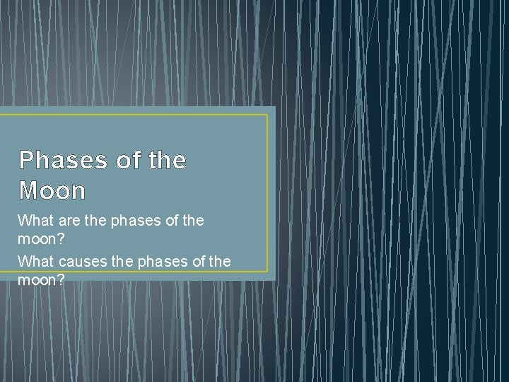 Phases of the Moon What are the phases of the moon? What causes the