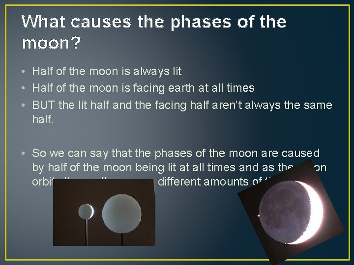 What causes the phases of the moon? • Half of the moon is always