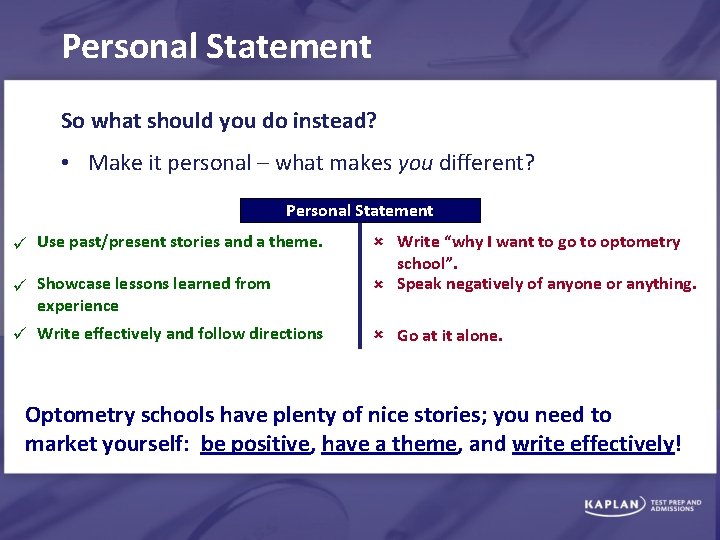 Personal Statement So what should you do instead? • Make it personal – what