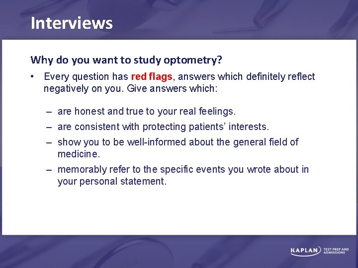 Interviews Why do you want to study optometry? • Every question has red flags,