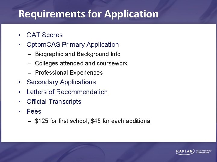 Requirements for Application • OAT Scores • Optom. CAS Primary Application – Biographic and