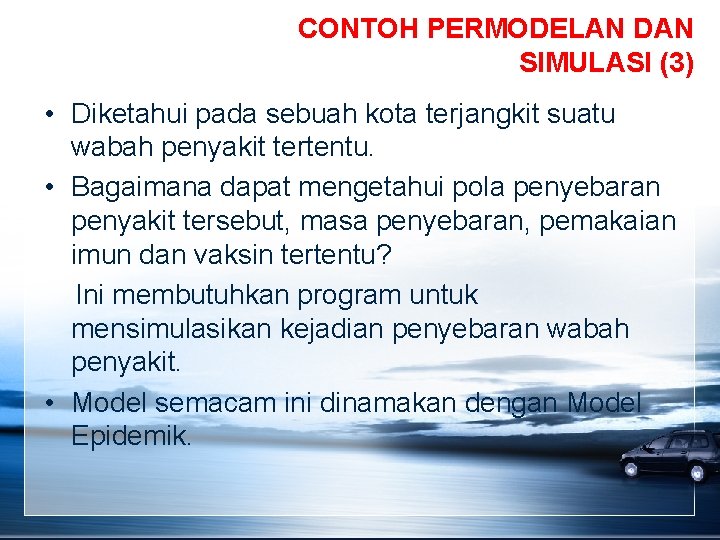 CONTOH PERMODELAN DAN SIMULASI (3) • Diketahui pada sebuah kota terjangkit suatu wabah penyakit