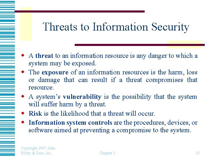 Threats to Information Security w A threat to an information resource is any danger