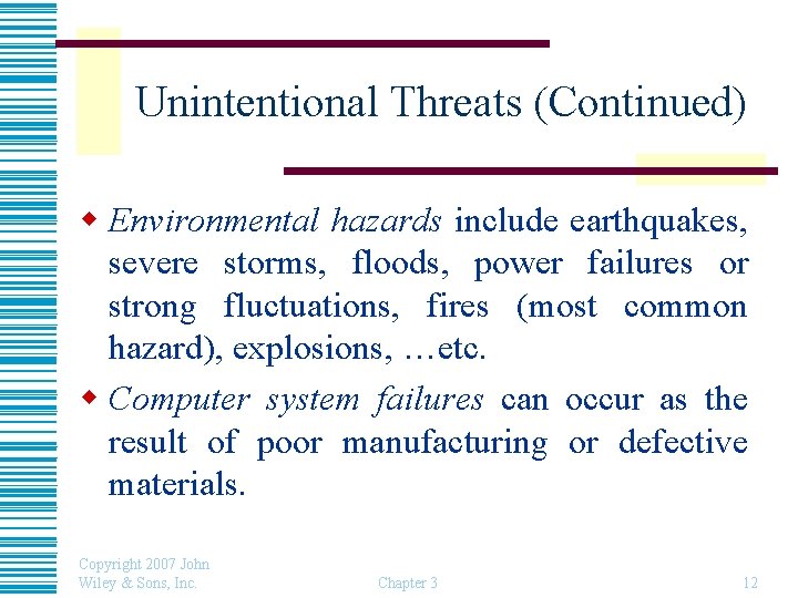 Unintentional Threats (Continued) w Environmental hazards include earthquakes, severe storms, floods, power failures or