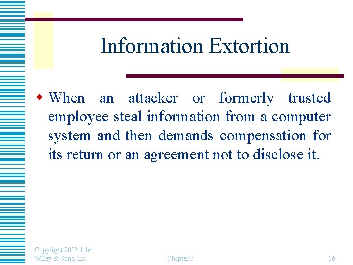 Information Extortion w When an attacker or formerly trusted employee steal information from a