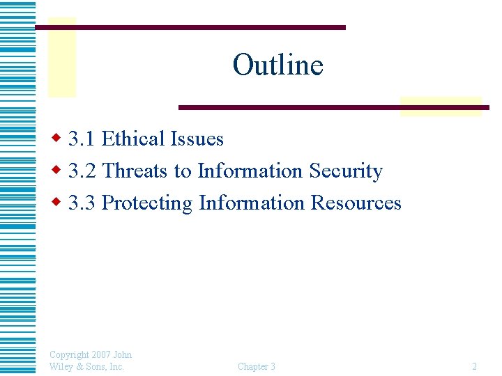 Outline w 3. 1 Ethical Issues w 3. 2 Threats to Information Security w
