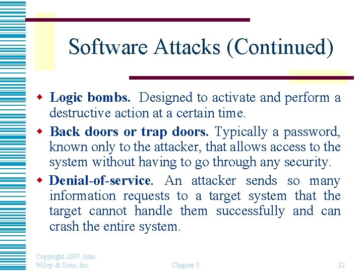 Software Attacks (Continued) w Logic bombs. Designed to activate and perform a destructive action