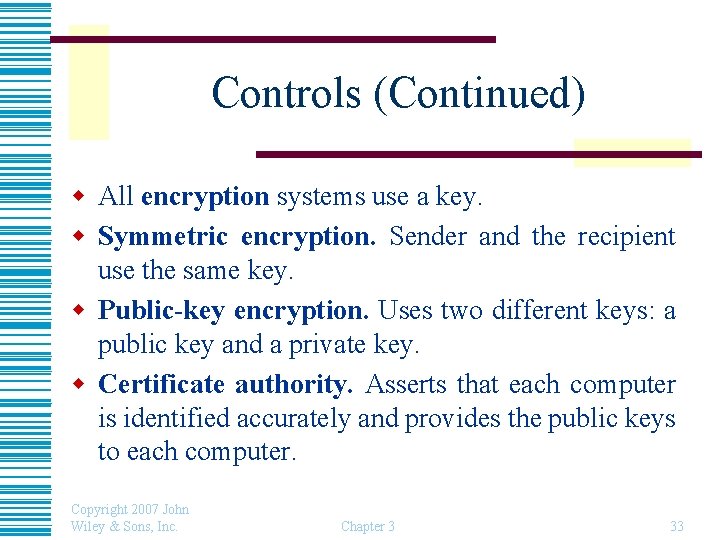 Controls (Continued) w All encryption systems use a key. w Symmetric encryption. Sender and