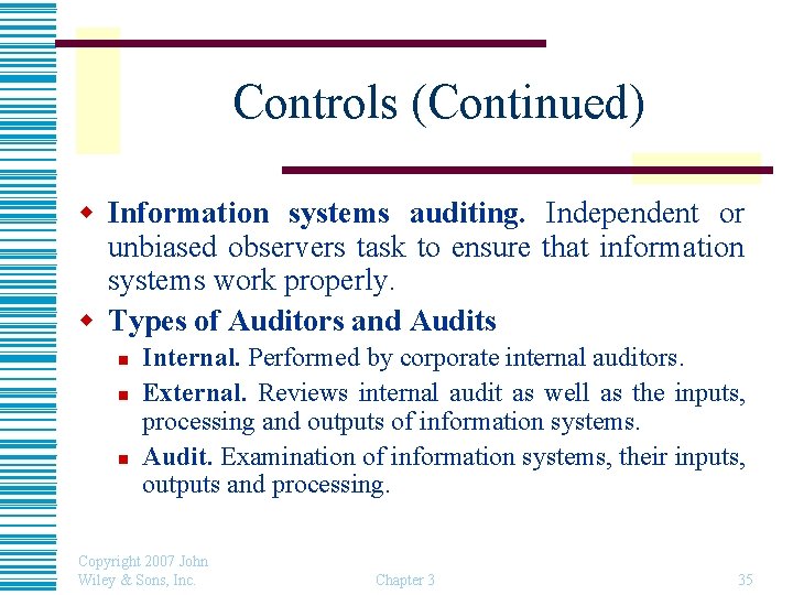 Controls (Continued) w Information systems auditing. Independent or unbiased observers task to ensure that