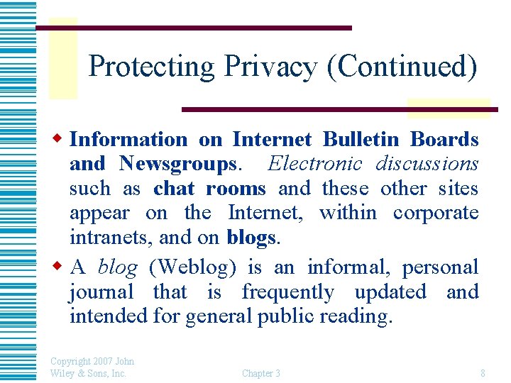 Protecting Privacy (Continued) w Information on Internet Bulletin Boards and Newsgroups. Electronic discussions such