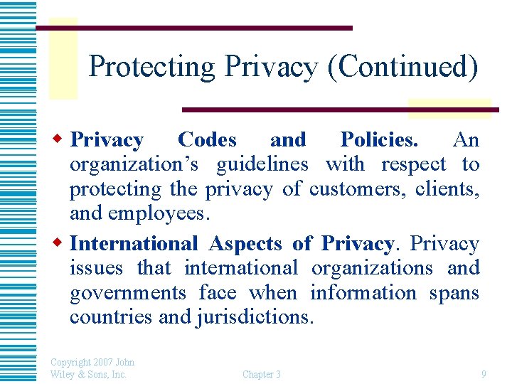 Protecting Privacy (Continued) w Privacy Codes and Policies. An organization’s guidelines with respect to