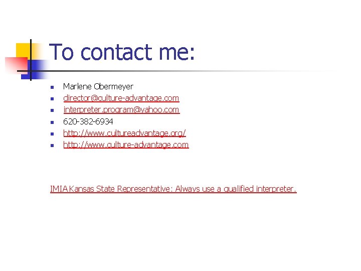 To contact me: n n n Marlene Obermeyer director@culture-advantage. com interpreter. program@yahoo. com 620