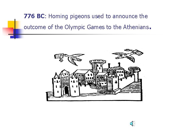 776 BC: Homing pigeons used to announce the outcome of the Olympic Games to