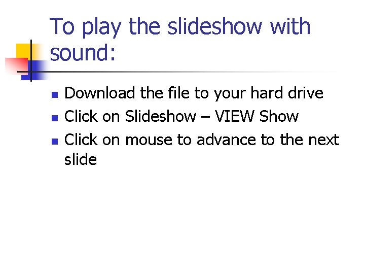 To play the slideshow with sound: n n n Download the file to your
