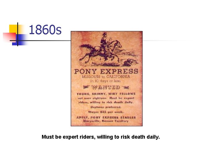 1860 s Must be expert riders, willing to risk death daily. 
