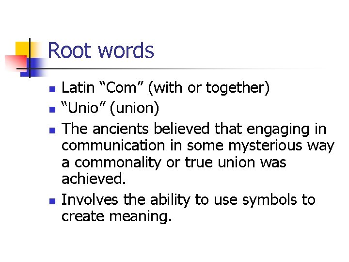 Root words n n Latin “Com” (with or together) “Unio” (union) The ancients believed