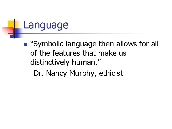 Language n “Symbolic language then allows for all of the features that make us
