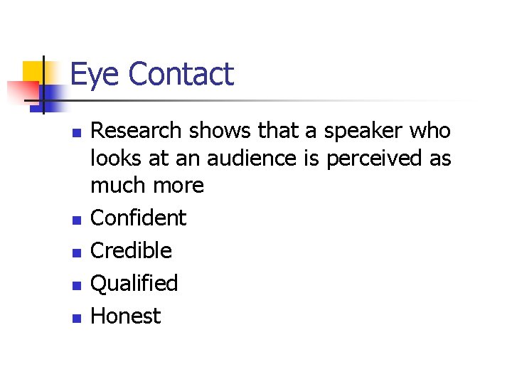 Eye Contact n n n Research shows that a speaker who looks at an