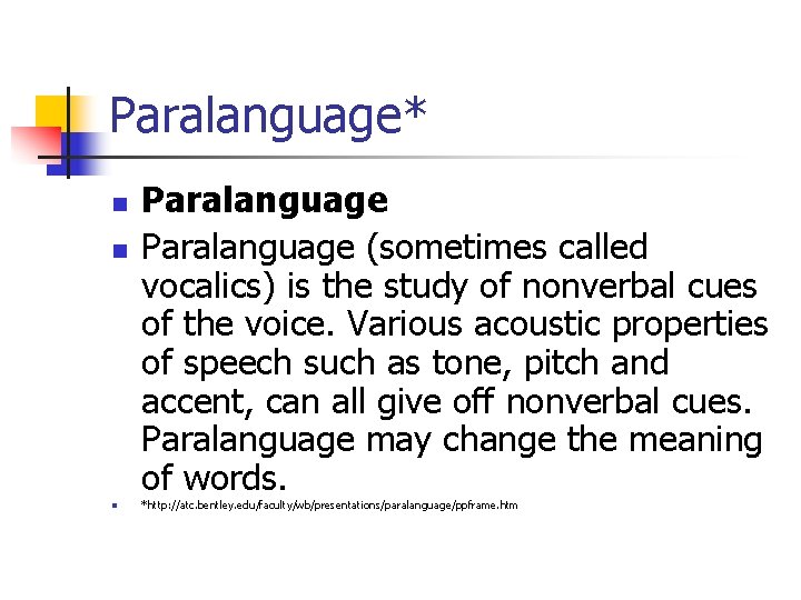 Paralanguage* n n n Paralanguage (sometimes called vocalics) is the study of nonverbal cues