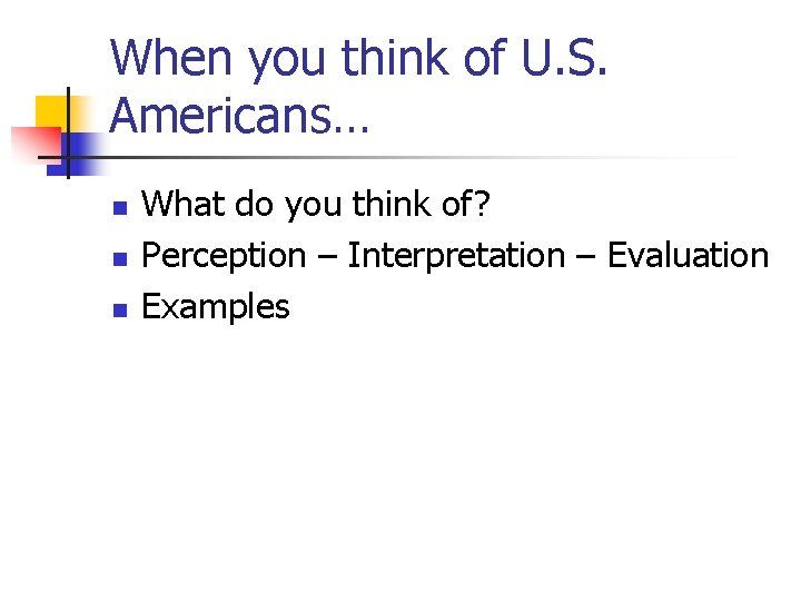 When you think of U. S. Americans… n n n What do you think