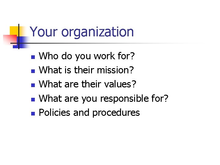 Your organization n n Who do you work for? What is their mission? What