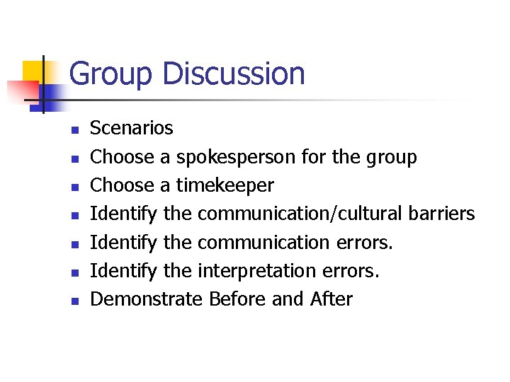 Group Discussion n n n Scenarios Choose a spokesperson for the group Choose a