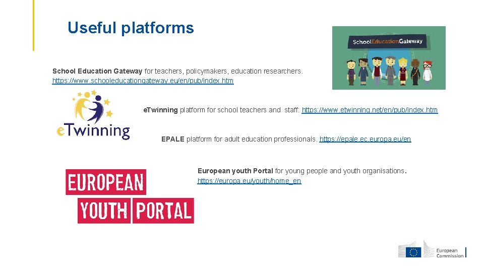 Useful platforms School Education Gateway for teachers, policymakers, education researchers. https: //www. schooleducationgateway. eu/en/pub/index.