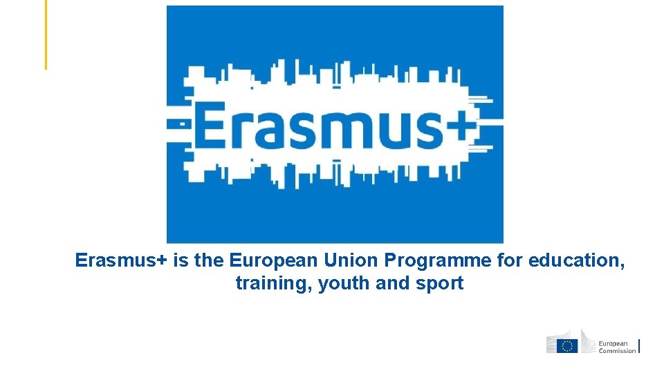 Erasmus+ is the European Union Programme for education, training, youth and sport 