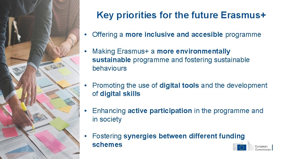 Key priorities for the future Erasmus+ • Offering a more inclusive and accesible programme