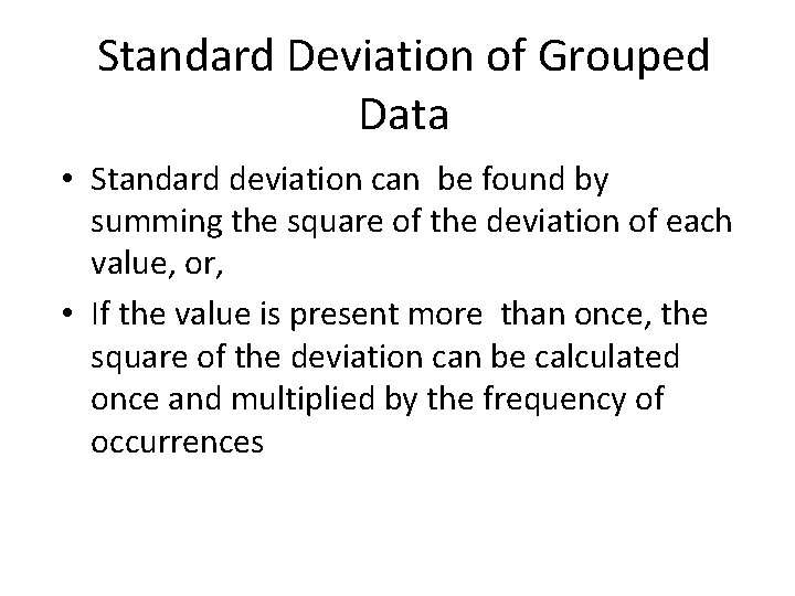 Standard Deviation of Grouped Data • Standard deviation can be found by summing the