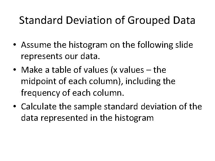 Standard Deviation of Grouped Data • Assume the histogram on the following slide represents