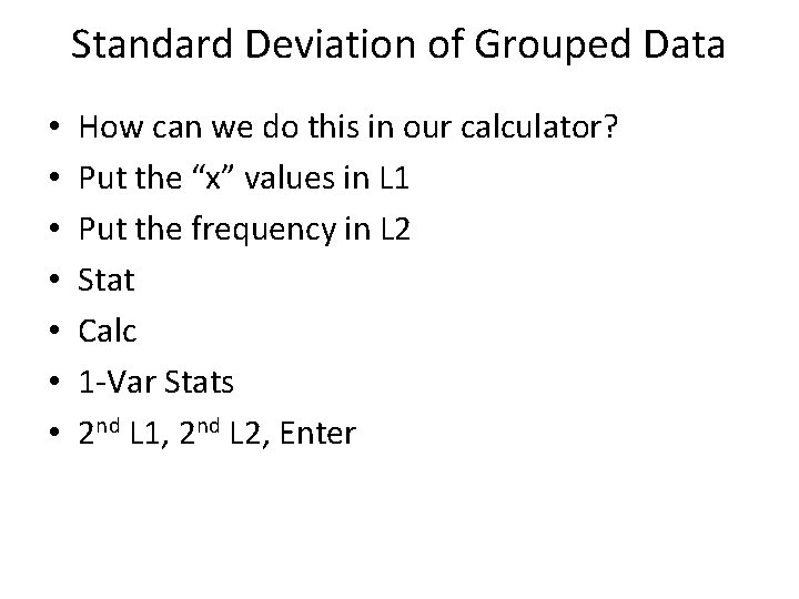Standard Deviation of Grouped Data • • How can we do this in our