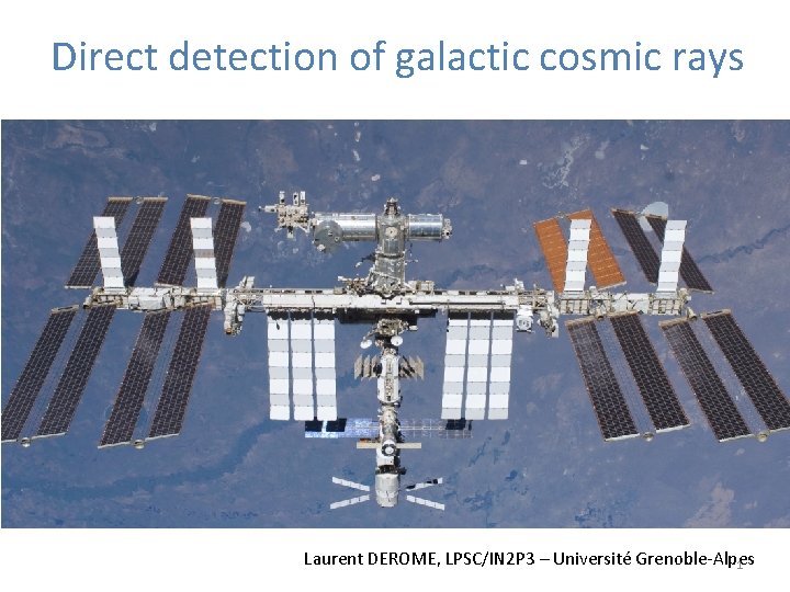 Direct detection of galactic cosmic rays Laurent DEROME