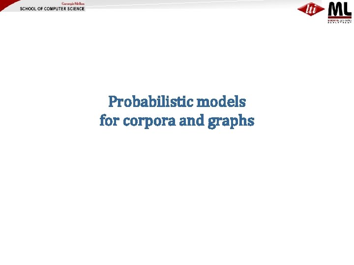 Probabilistic models for corpora and graphs 