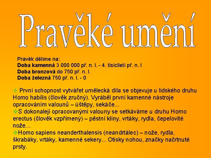 Pravěk dělíme na: Doba kamenná 3 000 př. n. l. - 4. tisíciletí př.