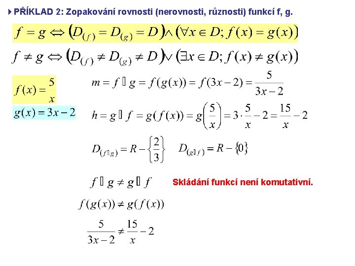 4 PŘÍKLAD 2: Zopakování rovnosti (nerovnosti, různosti) funkcí f, g. Skládání funkcí není komutativní.