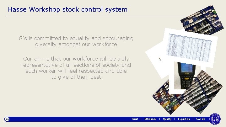 Hasse Workshop stock control system G’s is committed to equality and encouraging diversity amongst