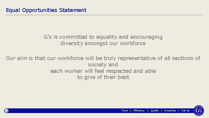 Equal Opportunities Statement G’s is committed to equality and encouraging diversity amongst our workforce