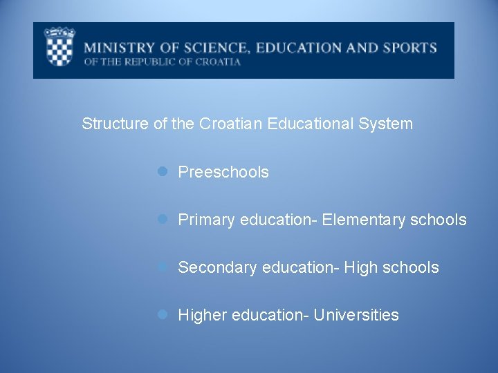 Structure of the Croatian Educational System l Preeschools l Primary education- Elementary schools l