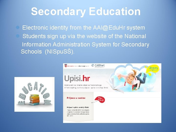Secondary Education l Electronic identity from the AAI@Edu. Hr system l Students sign up
