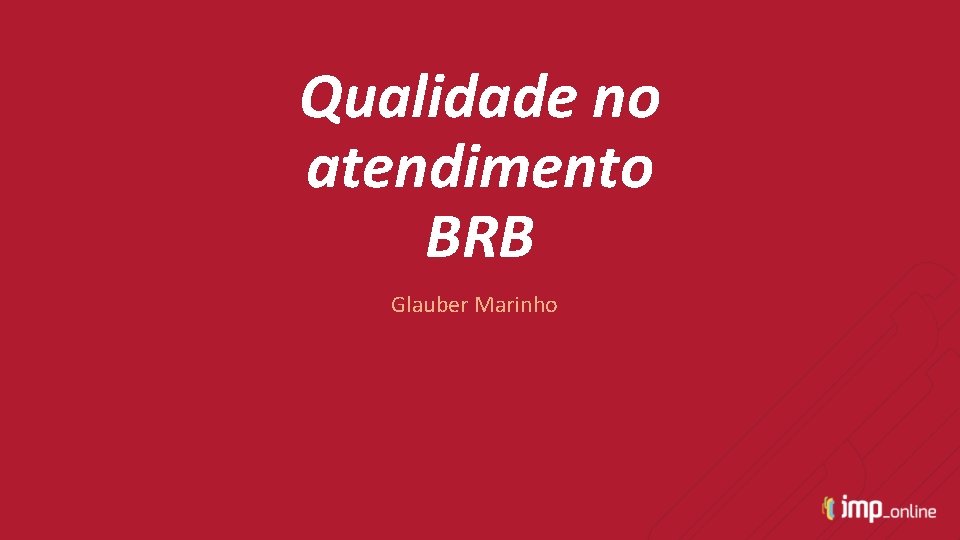 Qualidade no atendimento BRB Glauber Marinho 