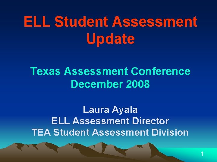 ELL Student Assessment Update Texas Assessment Conference December 2008 Laura Ayala ELL Assessment Director