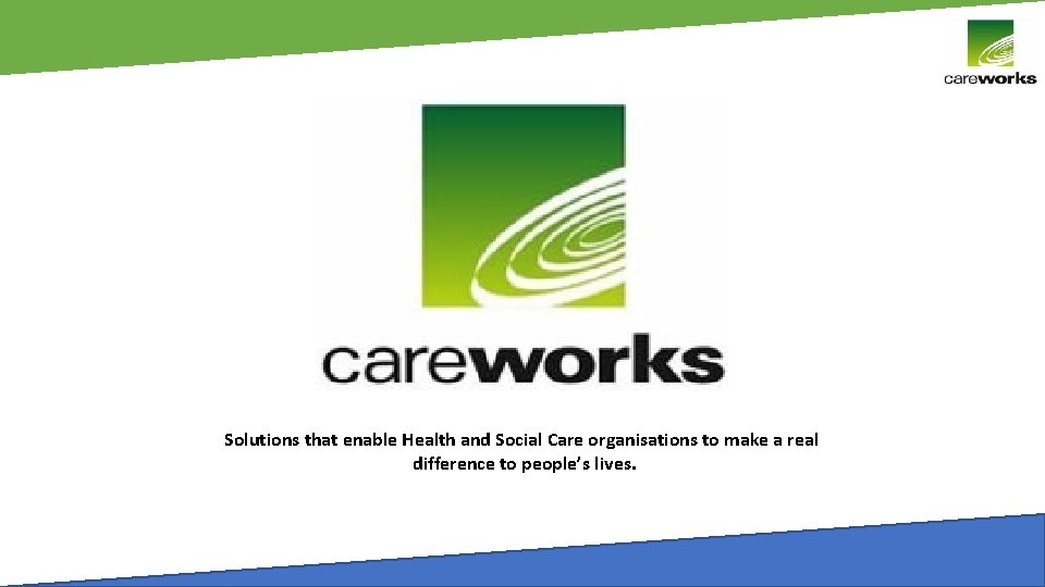 Solutions that enable Health and Social Care organisations to make a real difference to