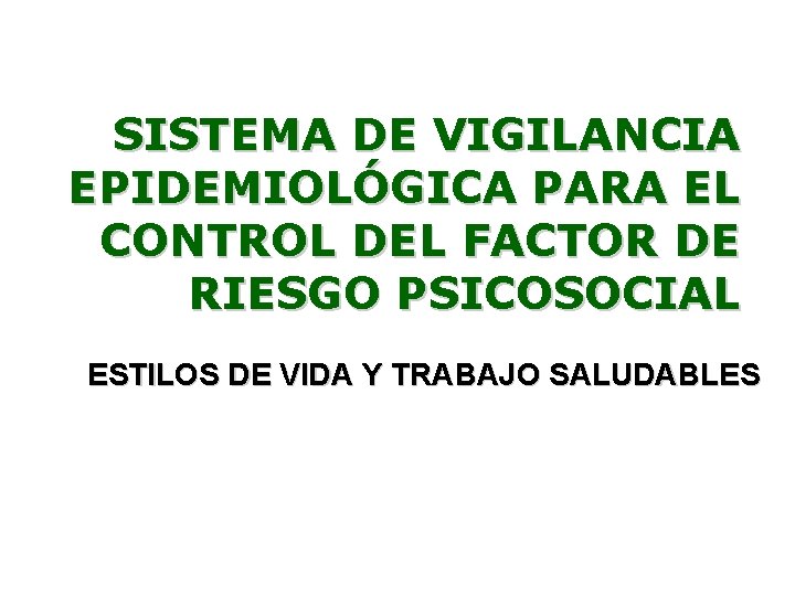 SISTEMA DE VIGILANCIA EPIDEMIOLÓGICA PARA EL CONTROL DEL FACTOR DE RIESGO PSICOSOCIAL ESTILOS DE