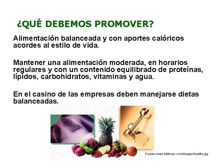 ¿QUÉ DEBEMOS PROMOVER? Alimentación balanceada y con aportes calóricos acordes al estilo de vida.