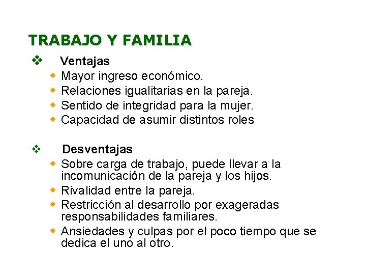 TRABAJO Y FAMILIA v Ventajas w w v w w Mayor ingreso económico. Relaciones