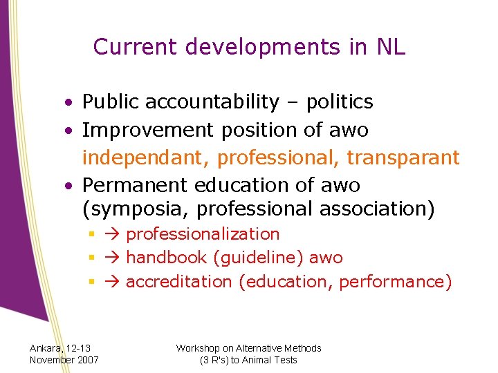 Current developments in NL • Public accountability – politics • Improvement position of awo